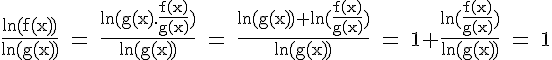 4$\rm \frac{ln(f(x))}{ln(g(x))} = \frac{ln(g(x).\frac{f(x)}{g(x)})}{ln(g(x))} = \frac{ln(g(x))+ln(\frac{f(x)}{g(x)})}{ln(g(x))} = 1+\frac{ln(\frac{f(x)}{g(x)})}{ln(g(x))} = 1 
